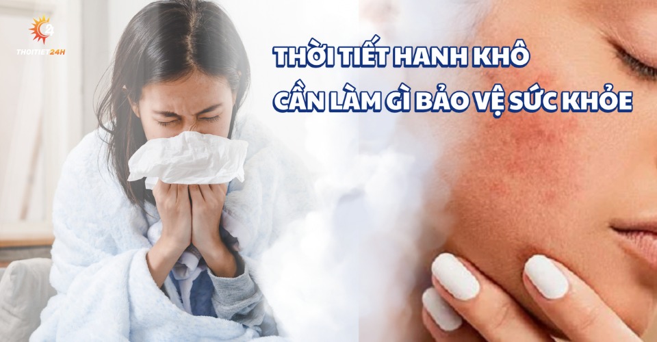 Thời tiết hanh khô CẦN LÀM GÌ để bảo vệ làn da và hệ hô hấp?